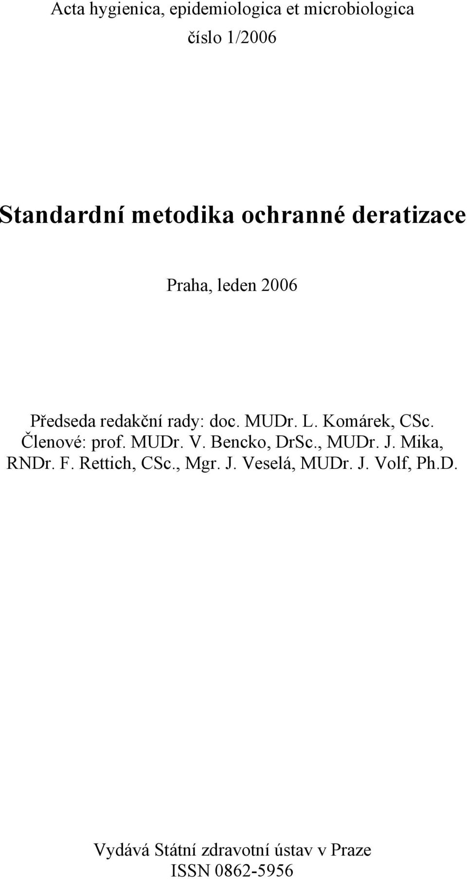 Komárek, CSc. Členové: prof. MUDr. V. Bencko, DrSc., MUDr. J. Mika, RNDr. F.