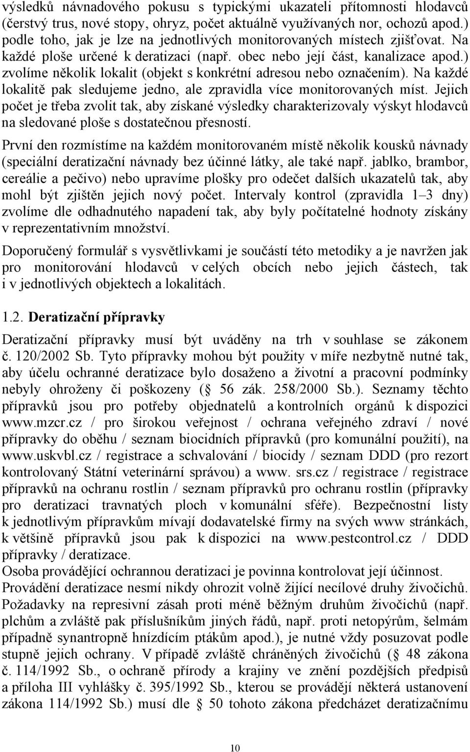 ) zvolíme několik lokalit (objekt s konkrétní adresou nebo označením). Na každé lokalitě pak sledujeme jedno, ale zpravidla více monitorovaných míst.