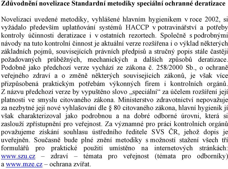 Společně s podrobnými návody na tuto kontrolní činnost je aktuální verze rozšířena i o výklad některých základních pojmů, souvisejících právních předpisů a stručný popis stále častěji požadovaných