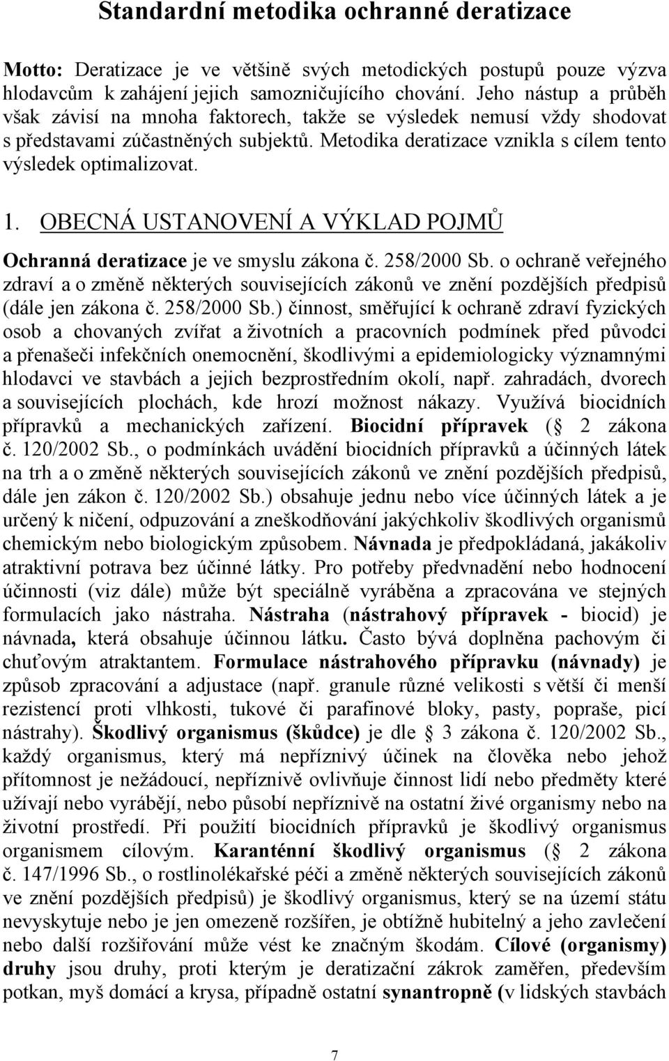 OBECNÁ USTANOVENÍ A VÝKLAD POJMŮ Ochranná deratizace je ve smyslu zákona č. 258/2000 Sb.