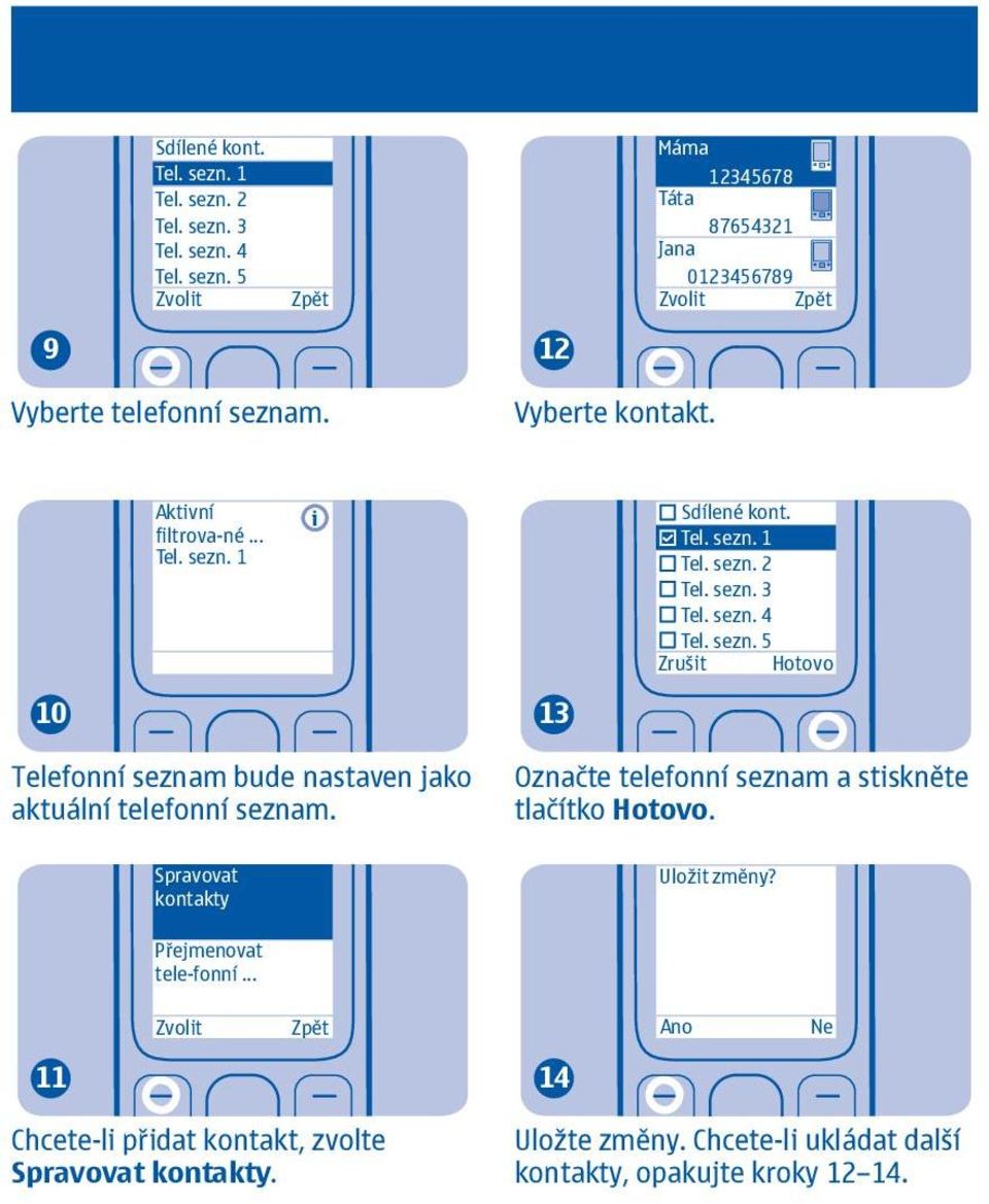 Spravovat kontakty Označte telefonní seznam a stiskněte tlačítko Hotovo. Uložit změny? Přejmenovat tele-fonní.