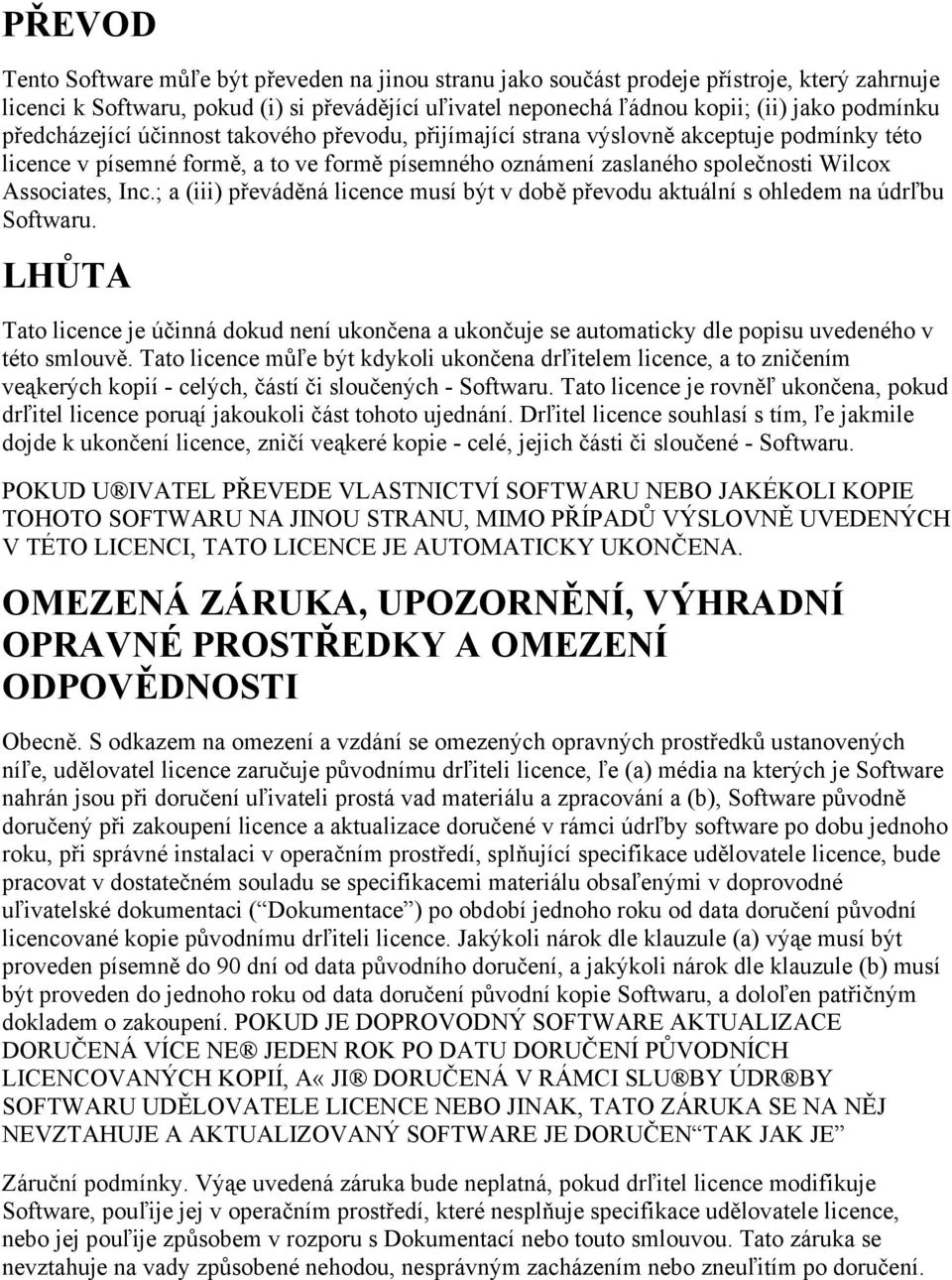 ; a (iii) převáděná licence musí být v době převodu aktuální s ohledem na údrľbu Softwaru.