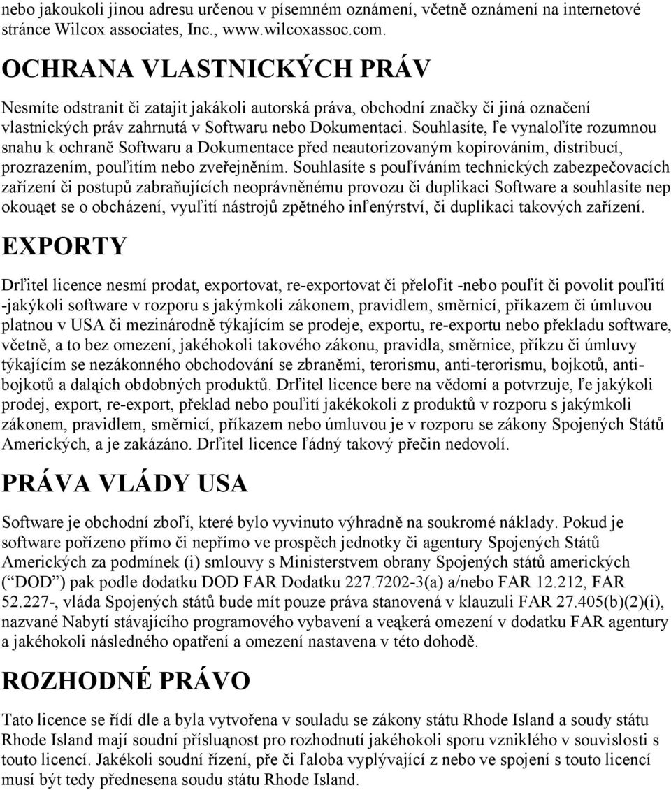 Souhlasíte, ľe vynaloľíte rozumnou snahu k ochraně Softwaru a Dokumentace před neautorizovaným kopírováním, distribucí, prozrazením, pouľitím nebo zveřejněním.