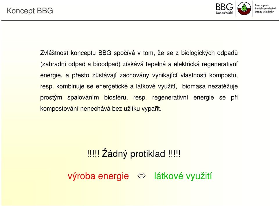 resp. kombinuje se energetické a látkové využití, biomasa nezatěžuje prostým spalováním biosféru, resp.