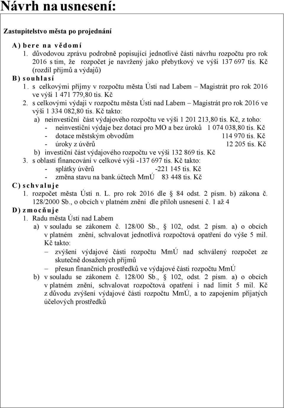 s celkovými příjmy v rozpočtu města Ústí nad Labem Magistrát pro rok 2016 ve výši 1 471 779,80 tis. Kč 2.