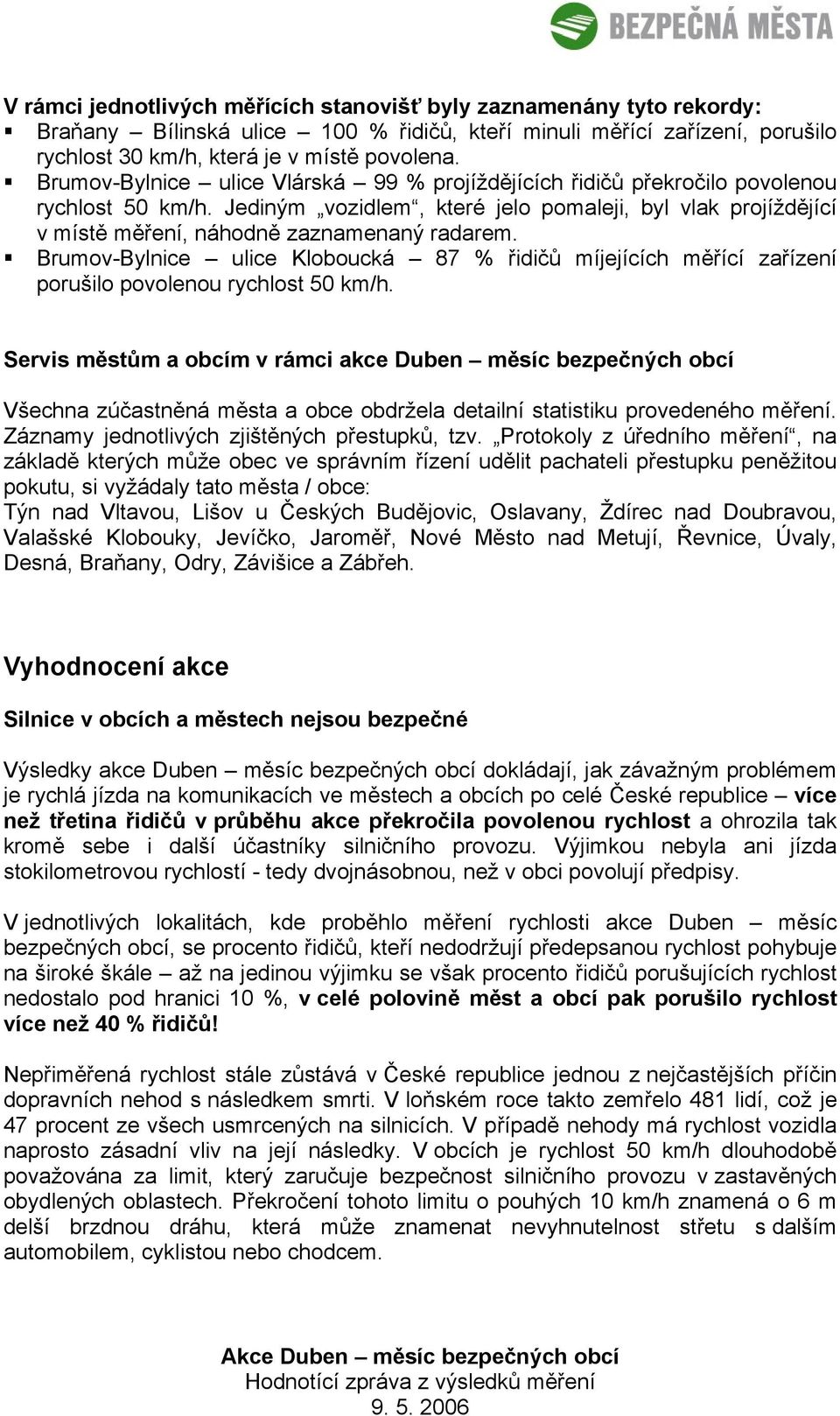 Brumov-Bylnice ulice Kloboucká 87 % řidičů míjejících měřící zařízení porušilo povolenou rychlost 50 km/h.