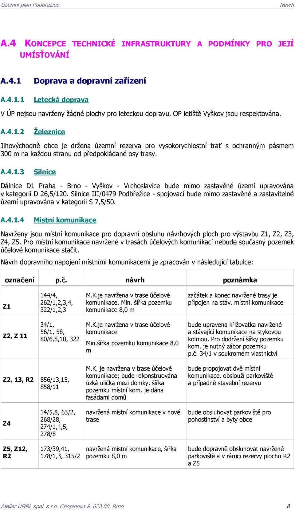 Silnice III/0479 Podbřežice - spojovací bude mimo zastavěné a zastavitelné upravována v kategorii S 7,5/50. A.4.1.