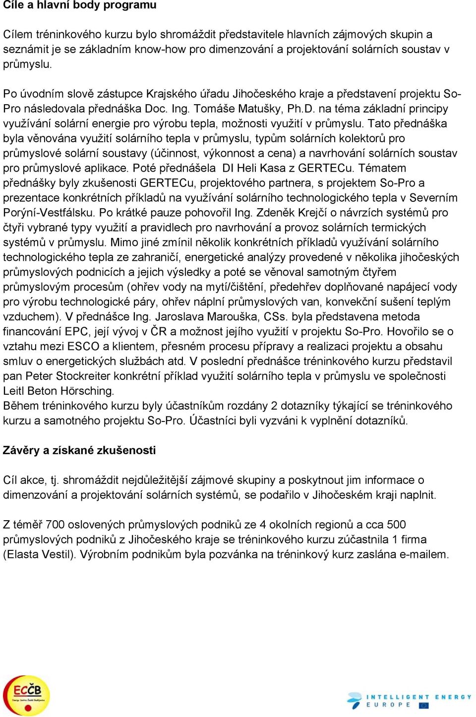 c. Ing. Tomáše Matušky, Ph.D. na téma základní principy využívání solární energie pro výrobu tepla, možnosti využití v průmyslu.