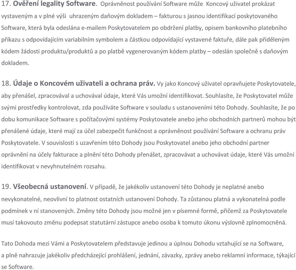 Poskytovatelem po obdržení platby, opisem bankovního platebního příkazu s odpovídajícím variabilním symbolem a částkou odpovídající vystavené faktuře, dále pak přiděleným kódem žádosti