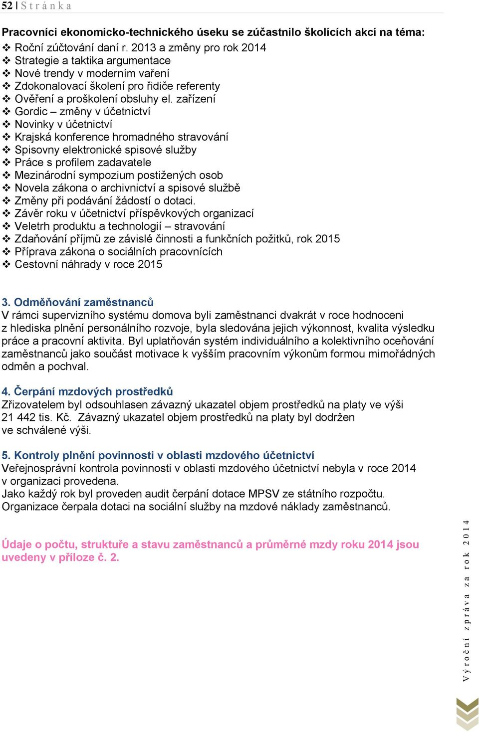 zařízení Gordic změny v účetnictví Novinky v účetnictví Krajská konference hromadného stravování Spisovny elektronické spisové služby Práce s profilem zadavatele Mezinárodní sympozium postižených