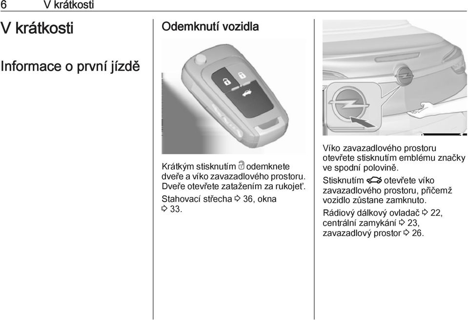 Víko zavazadlového prostoru otevřete stisknutím emblému značky ve spodní polovině.