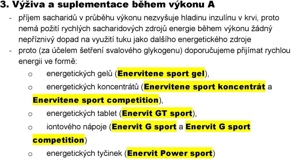 přijímat rychlu energii ve frmě: energetických gelů (Enervitene sprt gel), energetických kncentrátů (Enervitene sprt kncentrát a Enervitene sprt