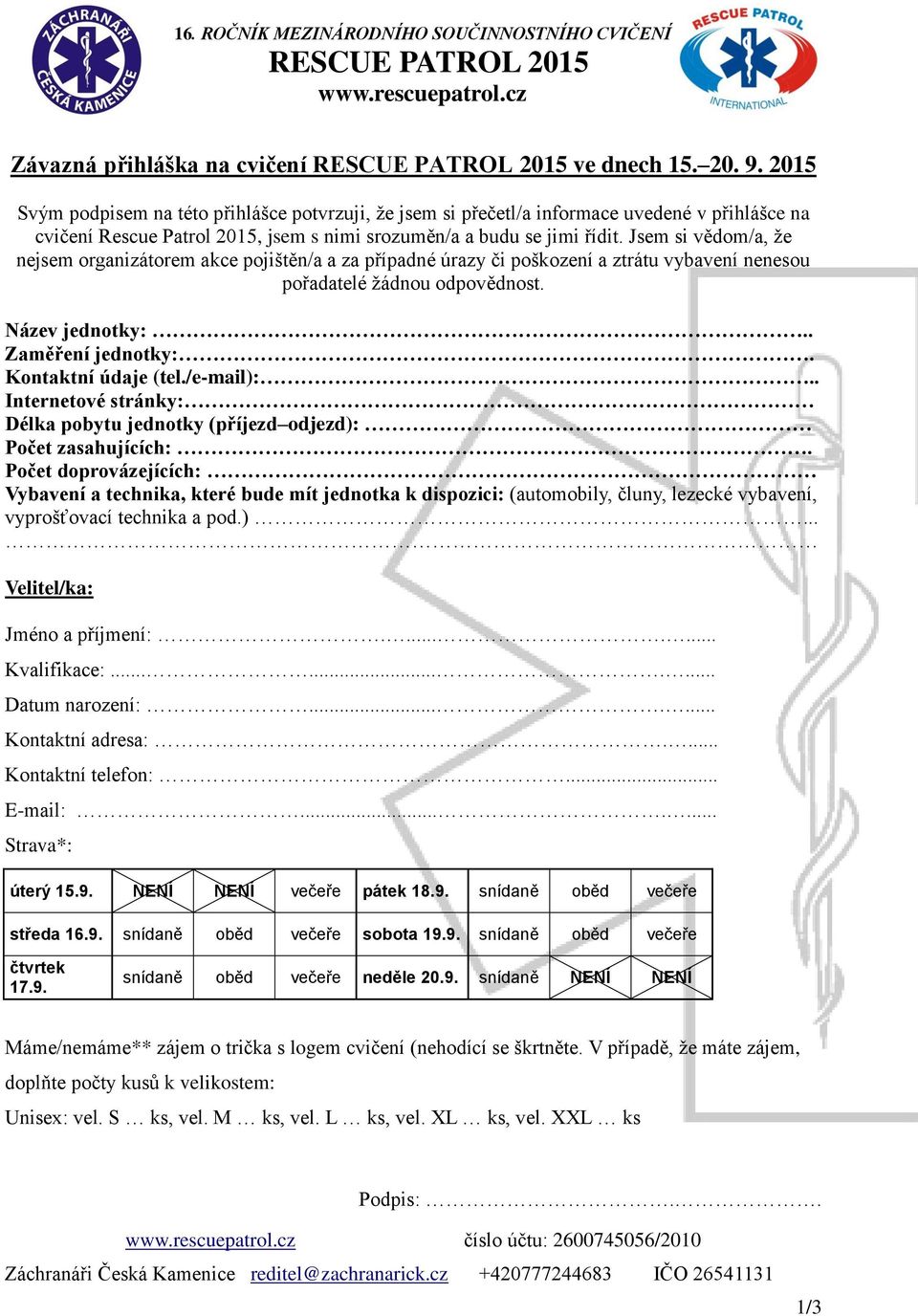 Jsem si vědom/a, že nejsem organizátorem akce pojištěn/a a za případné úrazy či poškození a ztrátu vybavení nenesou pořadatelé žádnou odpovědnost. Název jednotky:.. Zaměření jednotky:.