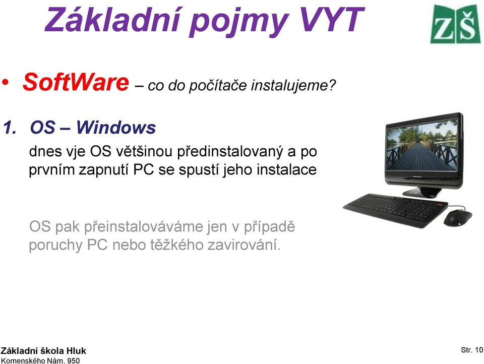 prvním zapnutí PC se spustí jeho instalace OS pak