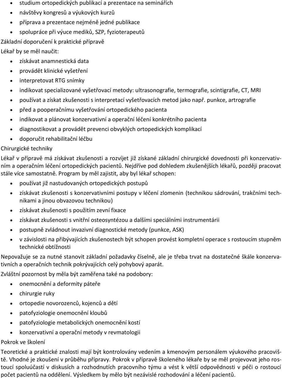 termografie, scintigrafie, CT, MRI používat a získat zkušenosti s interpretací vyšetřovacích metod jako např.