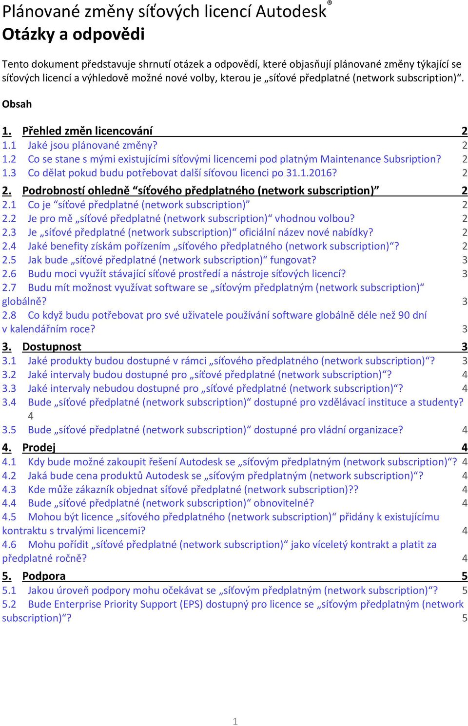 2 1.3 Co dělat pokud budu potřebovat další síťovou licenci po 31.1.2016? 2 2. Podrobností ohledně síťového předplatného (network subscription) 2 2.1 Co je síťové předplatné (network subscription) 2 2.