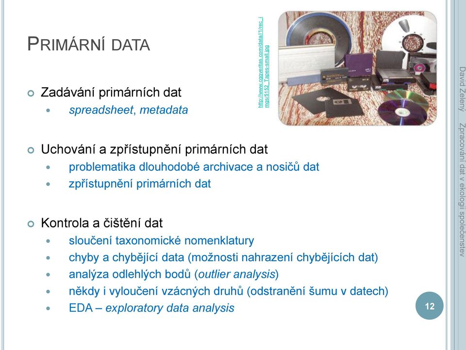 dlouhodobé archivace a nosičů dat zpřístupnění primárních dat Kontrola a čištění dat sloučení taxonomické nomenklatury