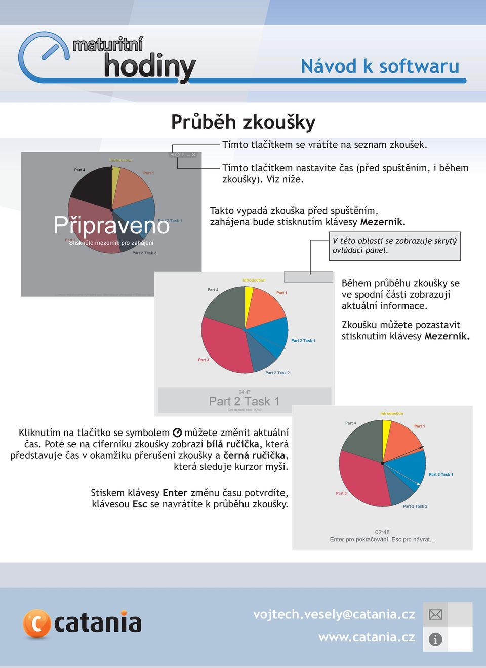 Během průběhu zkoušky se ve spodní části zobrazují aktuální informace. Zkoušku můžete pozastavit stisknutím klávesy Mezerník.