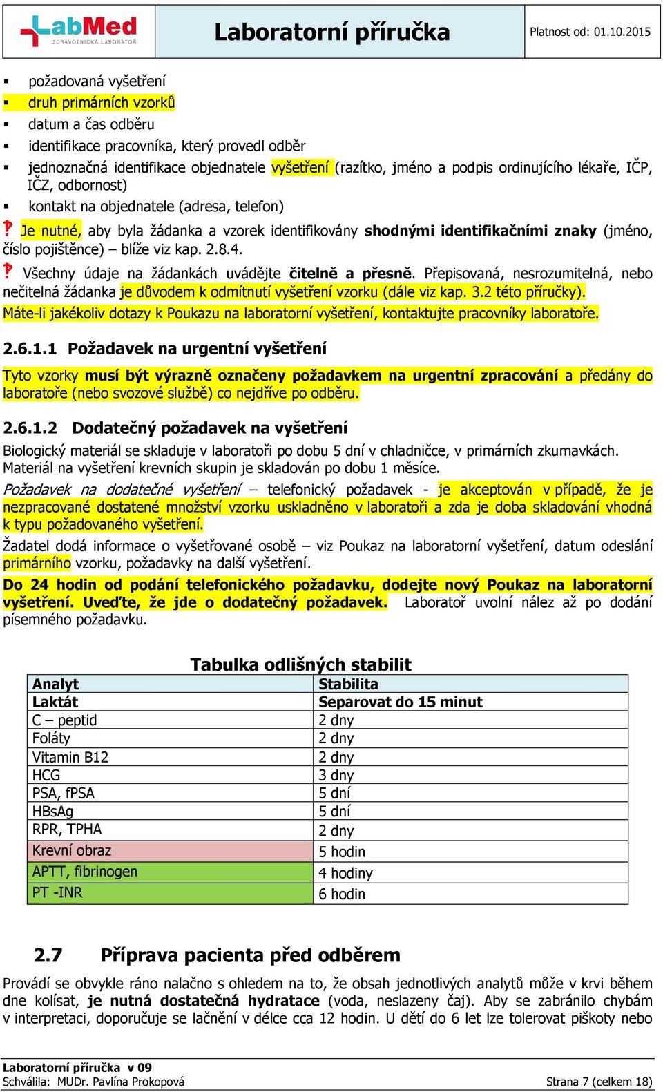 Všechny údaje na žádankách uvádějte čitelně a přesně. Přepisovaná, nesrozumitelná, nebo nečitelná žádanka je důvodem k odmítnutí vyšetření vzorku (dále viz kap. 3.2 této příručky).