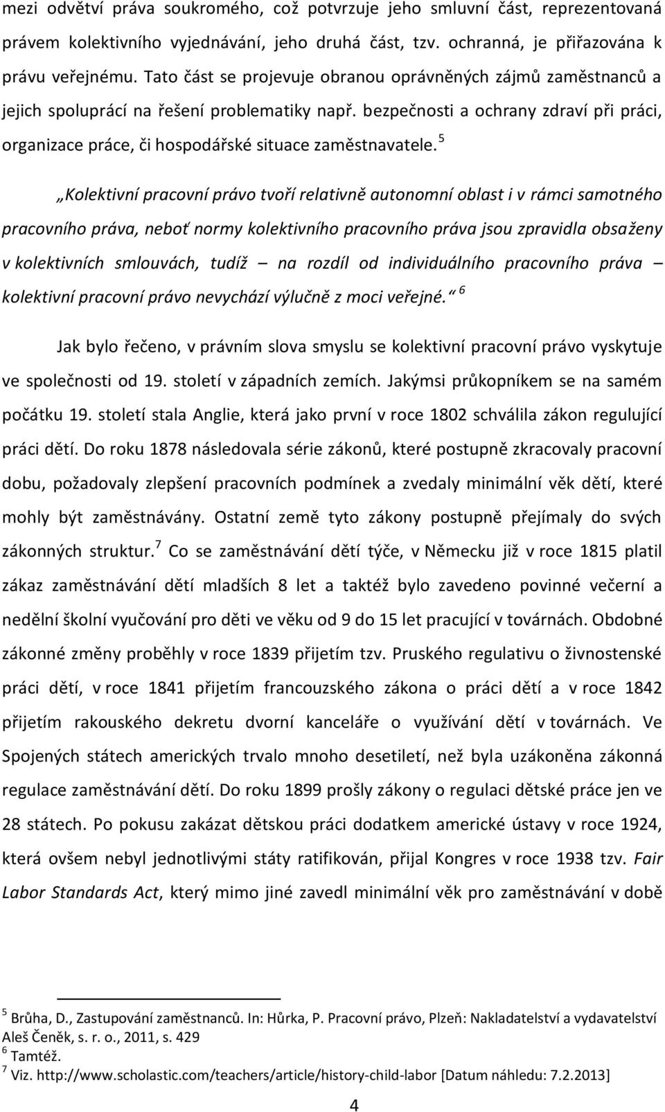 bezpečnosti a ochrany zdraví při práci, organizace práce, či hospodářské situace zaměstnavatele.