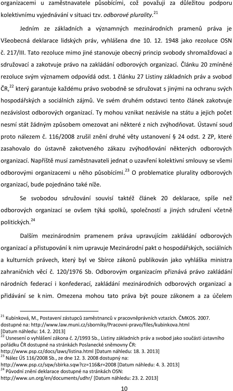 Tato rezoluce mimo jiné stanovuje obecný princip svobody shromažďovací a sdružovací a zakotvuje právo na zakládání odborových organizací. Článku 20 zmíněné rezoluce svým významem odpovídá odst.