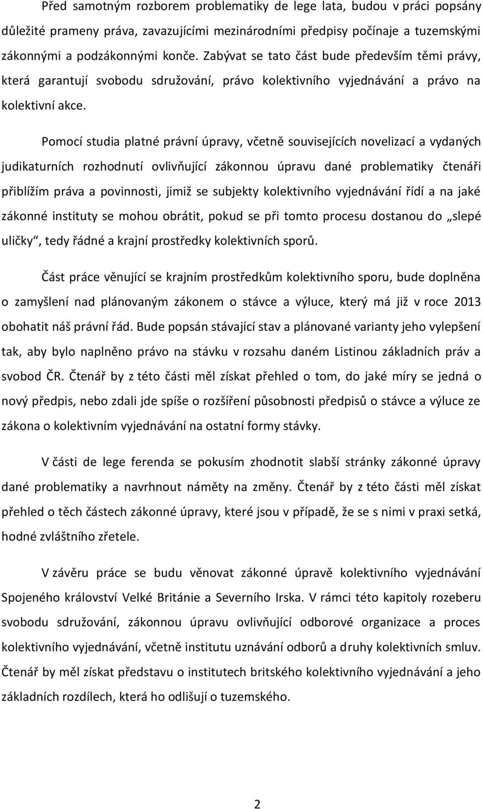 Pomocí studia platné právní úpravy, včetně souvisejících novelizací a vydaných judikaturních rozhodnutí ovlivňující zákonnou úpravu dané problematiky čtenáři přiblížím práva a povinnosti, jimiž se