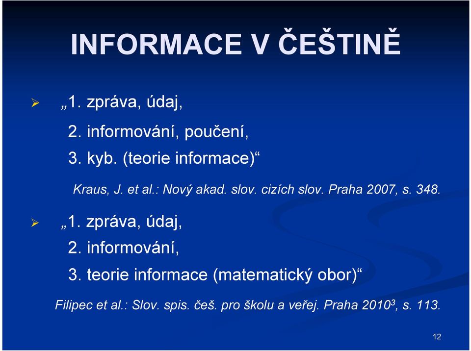 Praha 2007, s. 348. 1. zpráva, údaj, 2. informování, 3.