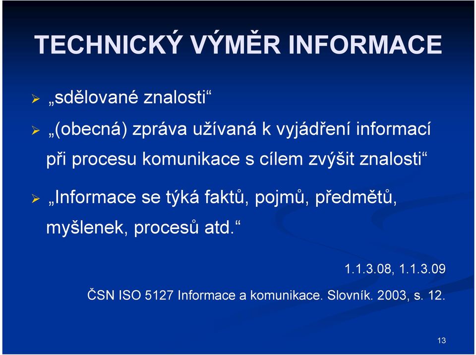 Informace se týká faktů, pojmů, předmětů, myšlenek, procesů atd. 1.1.3.