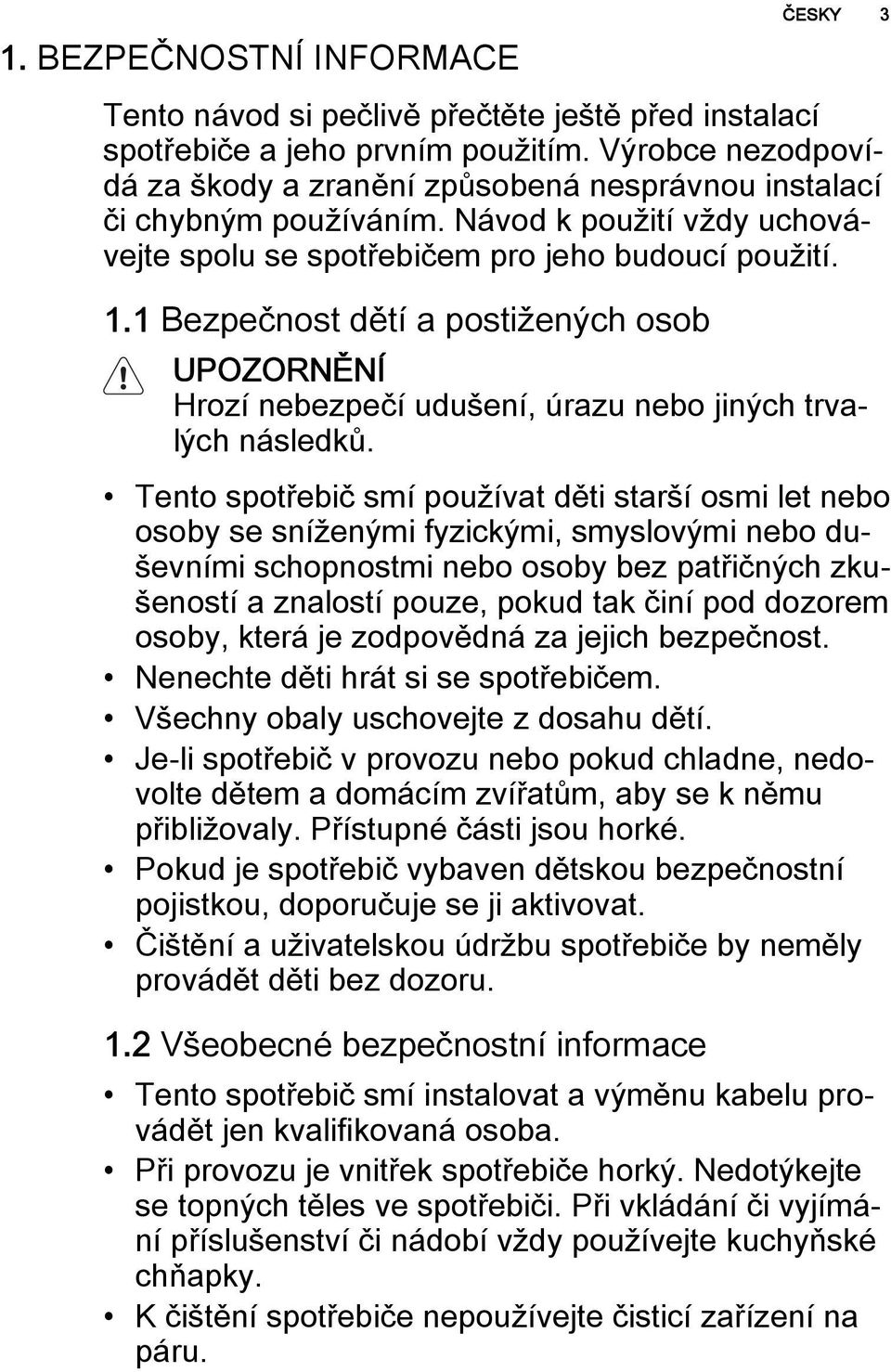 1 Bezpečnost dětí a postižených osob Hrozí nebezpečí udušení, úrazu nebo jiných trvalých následků.