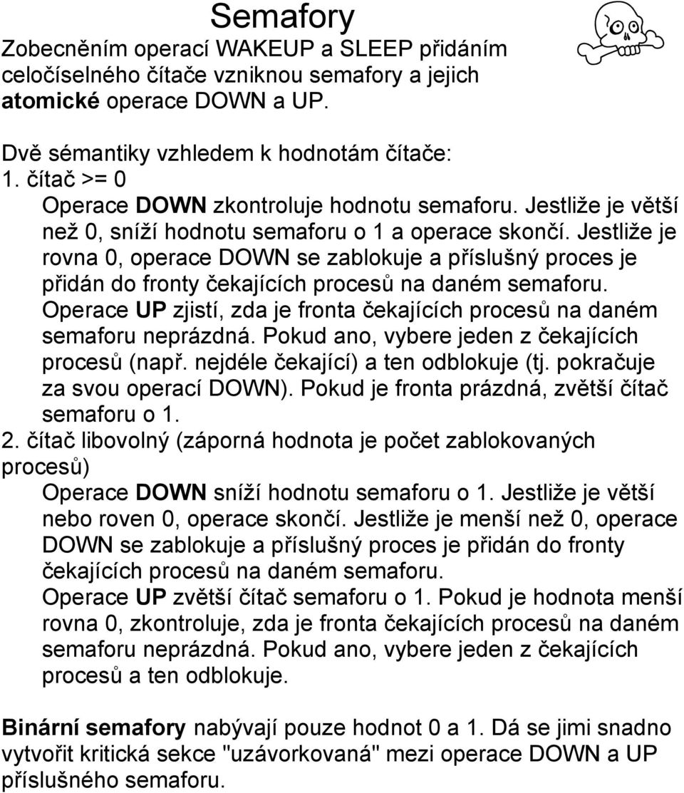 Jestliže je rovna 0, operace DOWN se zablokuje a příslušný proces je přidán do fronty čekajících procesů na daném semaforu.