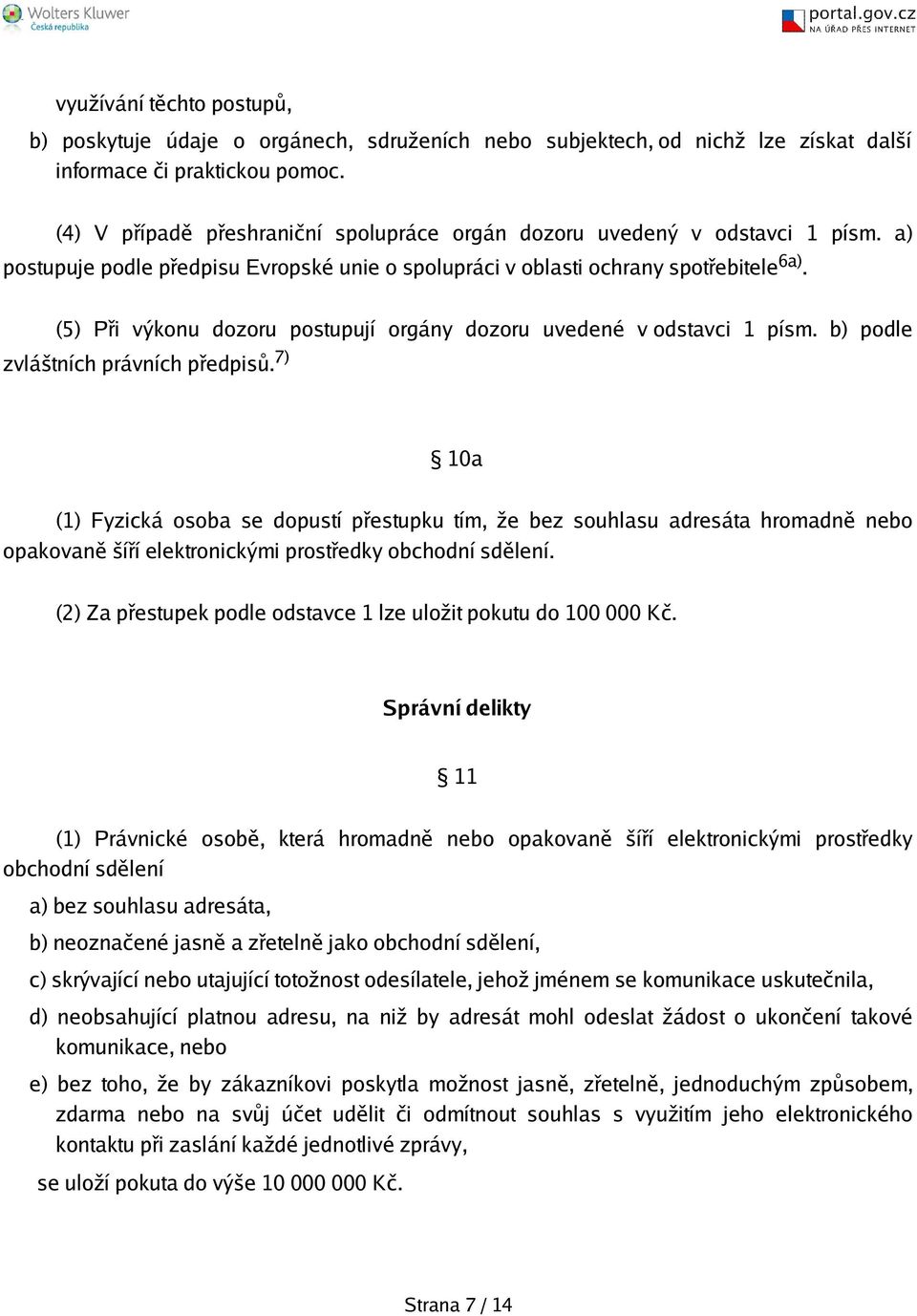 (5) Při výkonu dozoru postupují orgány dozoru uvedené v odstavci 1 písm. b) podle zvlátních právních předpisů.