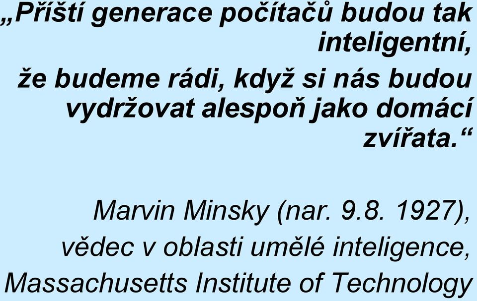 domácí zvířata. Marvin Minsky (nar. 9.8.