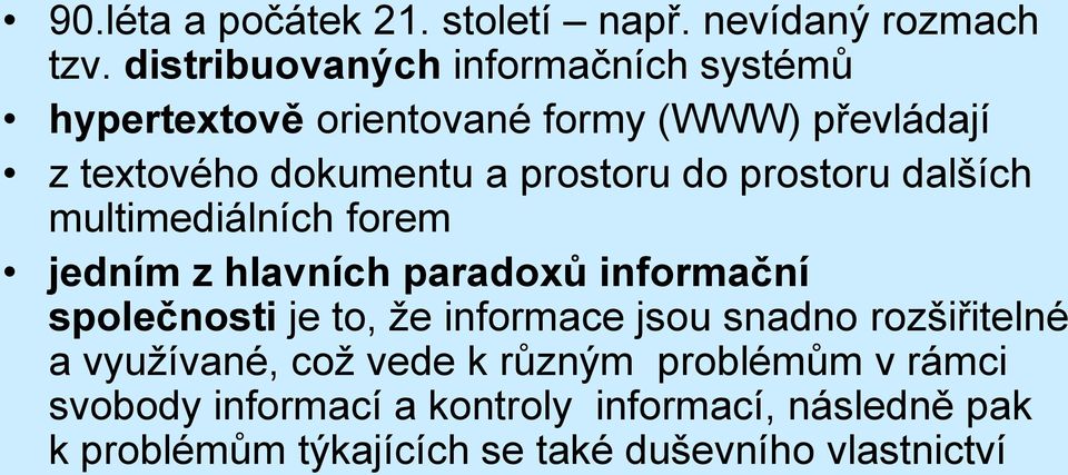 prostoru do prostoru dalších multimediálních forem jedním z hlavních paradoxů informační společnosti je to, že