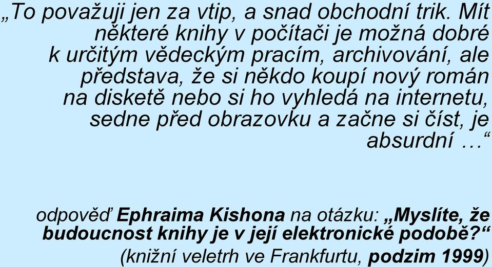 si někdo koupí nový román na disketě nebo si ho vyhledá na internetu, sedne před obrazovku a začne si