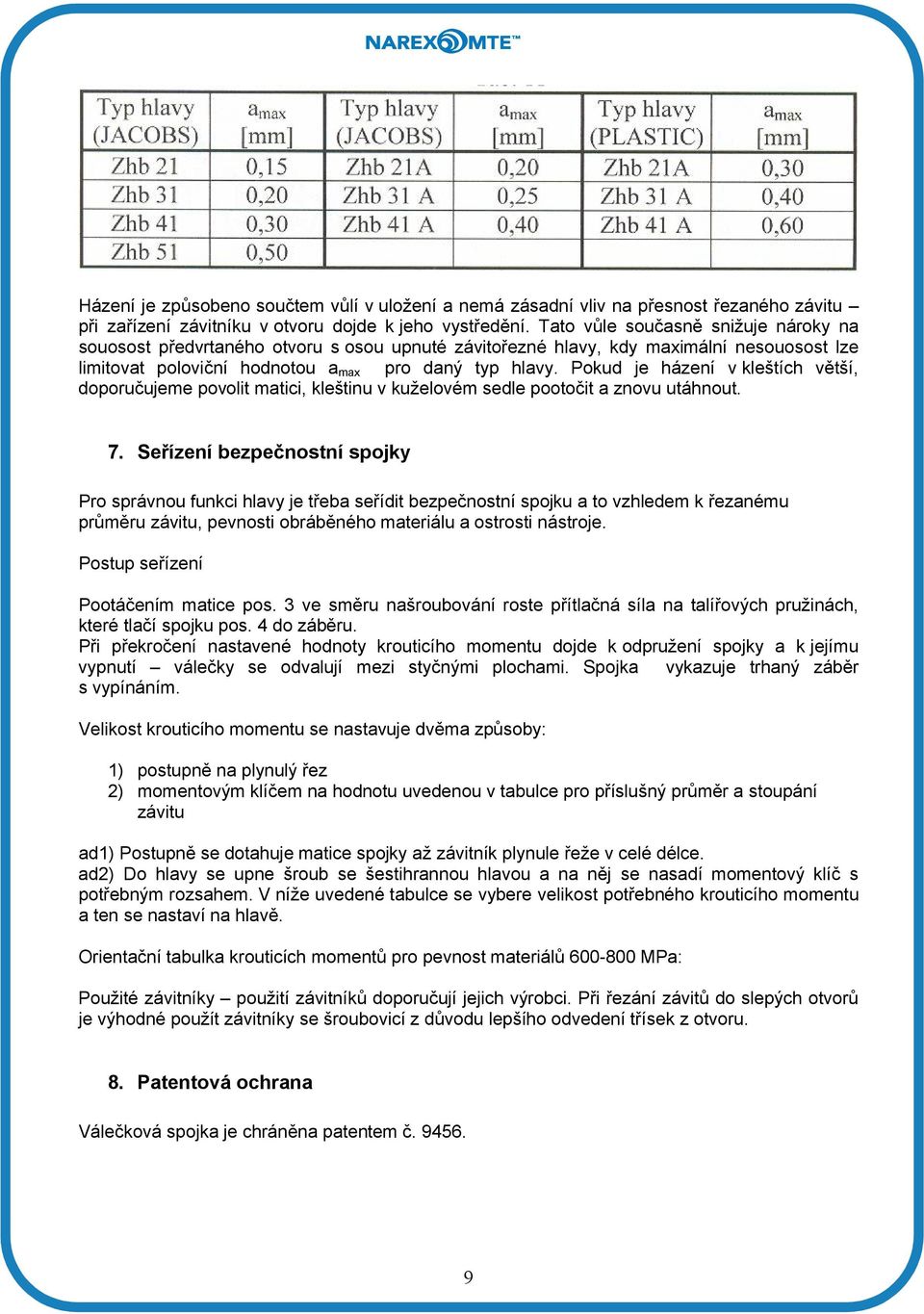 Pokud je házení v kleštích větší, doporučujeme povolit matici, kleštinu v kuželovém sedle pootočit a znovu utáhnout. 7.