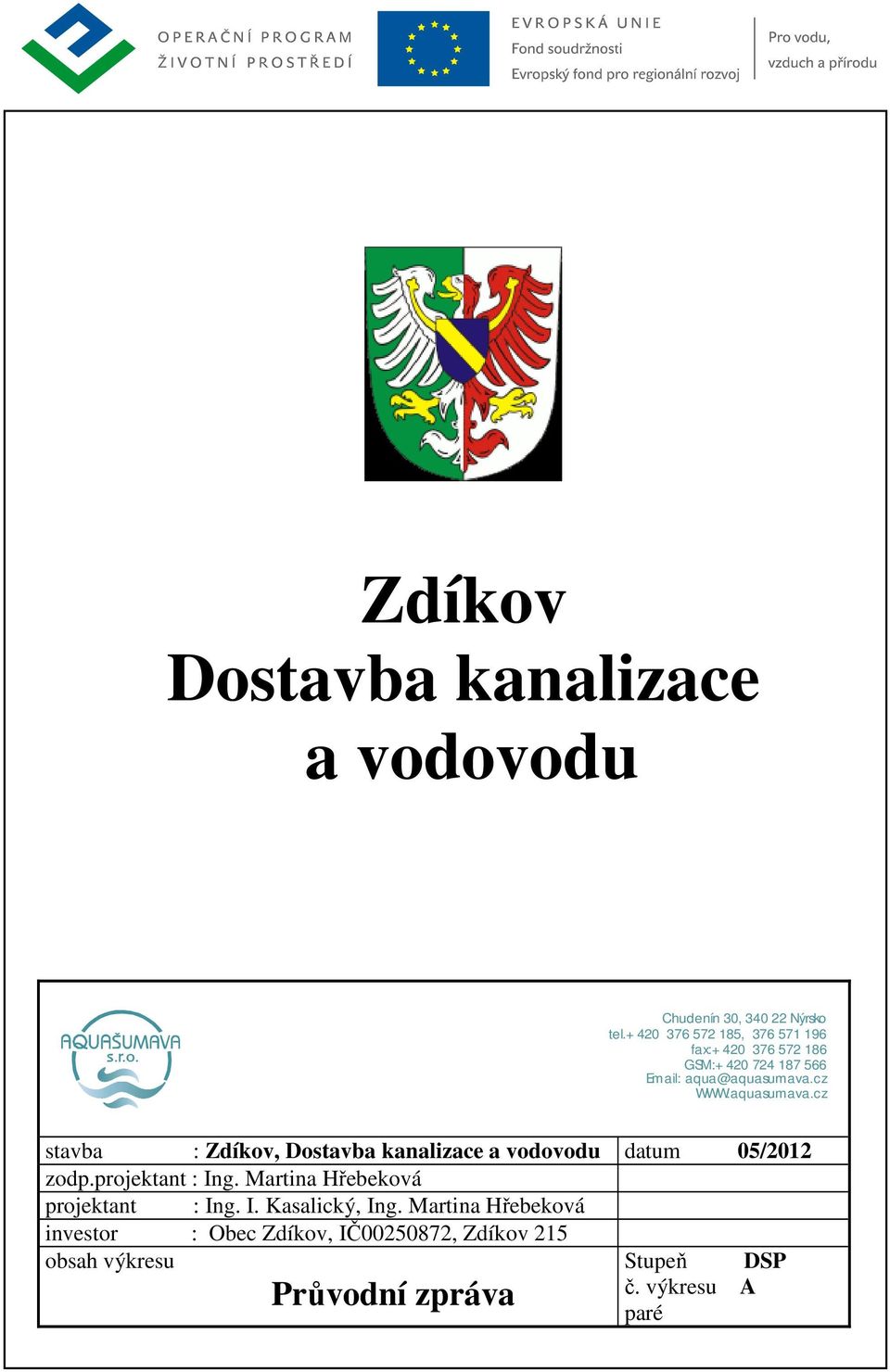 aquasumava.cz stavba : Zdíkov, Dostavba kanalizace a vodovodu datum 05/2012 zodp.projektant : Ing.