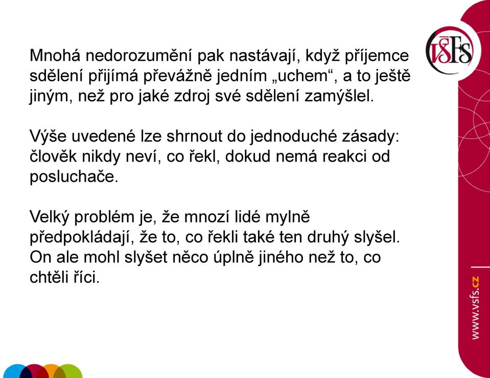 Výše uvedené lze shrnout do jednoduché zásady: člověk nikdy neví, co řekl, dokud nemá reakci od