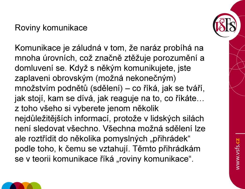 jak reaguje na to, co říkáte z toho všeho si vyberete jenom několik nejdůleţitějších informací, protoţe v lidských silách není sledovat všechno.