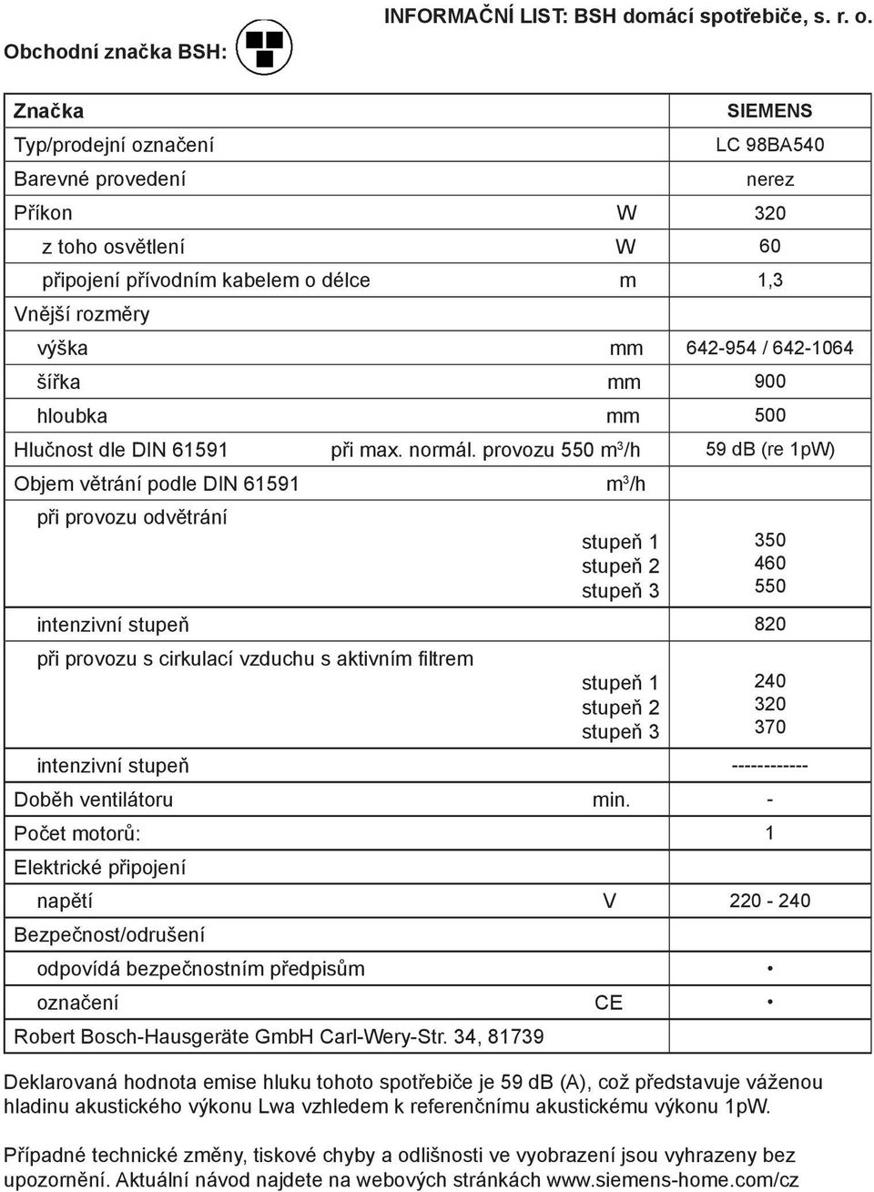 mm 900 hloubka mm 500 Hlučnost dle DIN 61591 při max. normál.