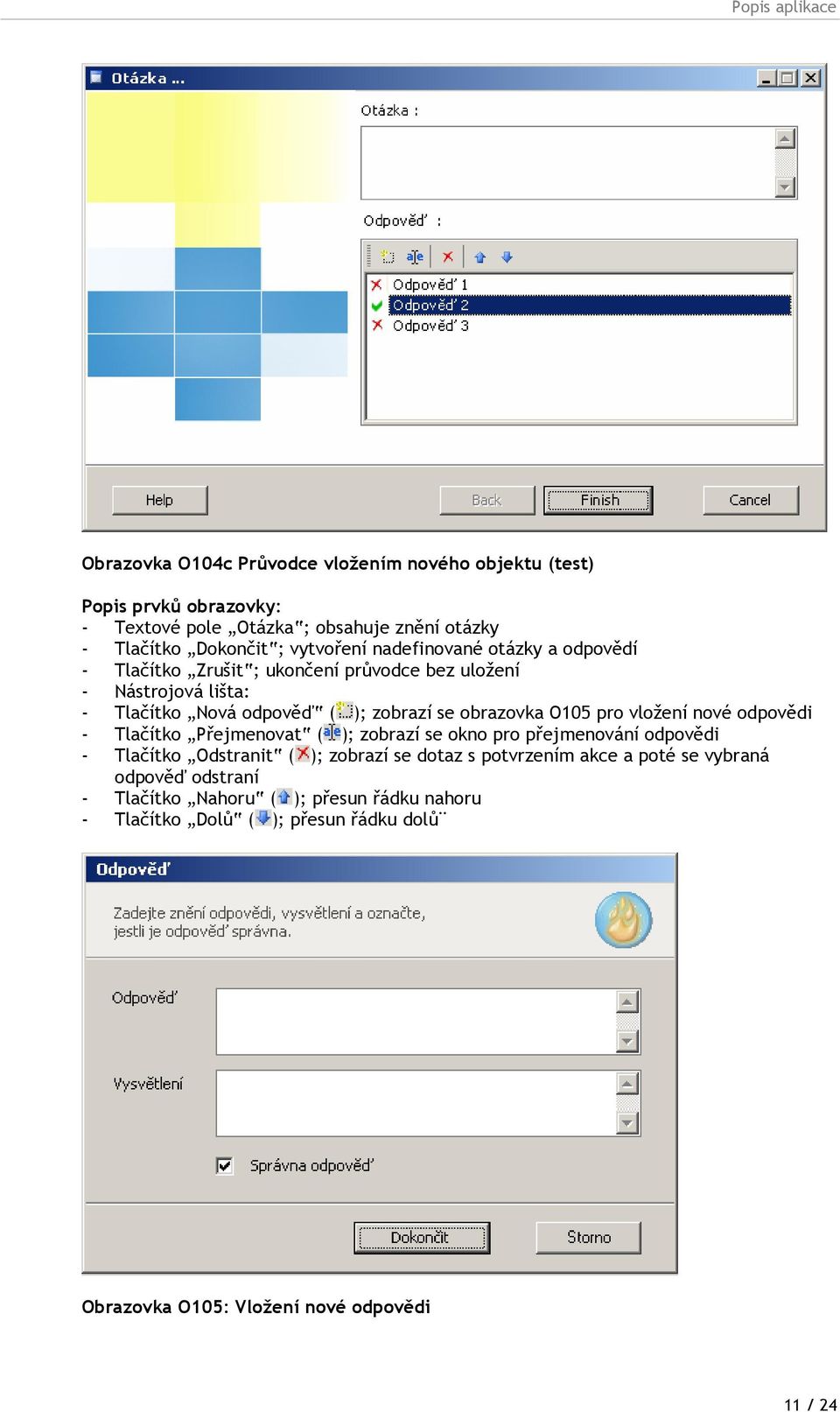 O105 pro vložení nové odpovědi - Tlačítko Přejmenovat ( ); zobrazí se okno pro přejmenování odpovědi - Tlačítko Odstranit ( ); zobrazí se dotaz s potvrzením akce