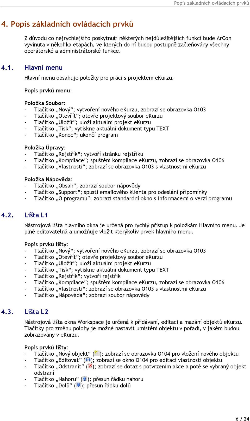 operátorské a administrátorské funkce. 4.1. Hlavní menu Hlavní menu obsahuje položky pro práci s projektem ekurzu.