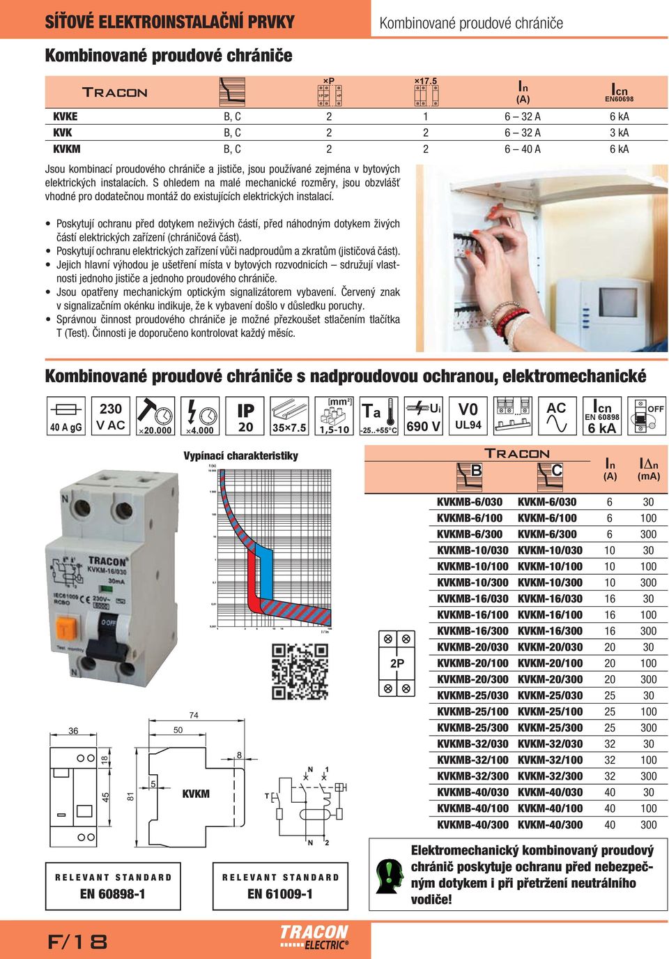 částí elektrických zařízení (chráničová část). nosti jednoho jističe a jednoho proudového chrániče. v signalizačním okénku indikuje, že k vybavení došlo v důsledku poruchy. T (Test).