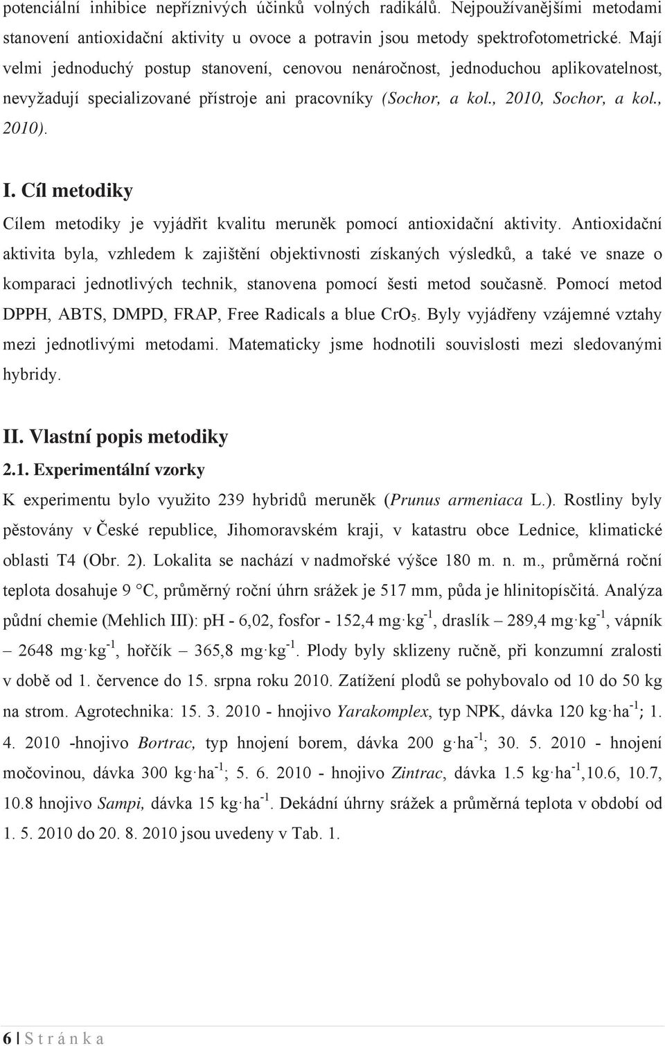 Cíl metodiky Cílem metodiky je vyjád it kvalitu merun k pomocí antioxida ní aktivity.