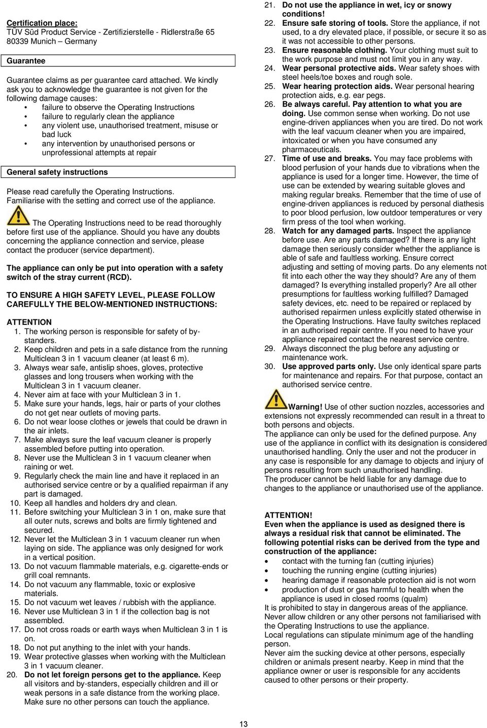 unauthorised treatment, misuse or bad luck any intervention by unauthorised persons or unprofessional attempts at repair General safety instructions Please read carefully the Operating Instructions.