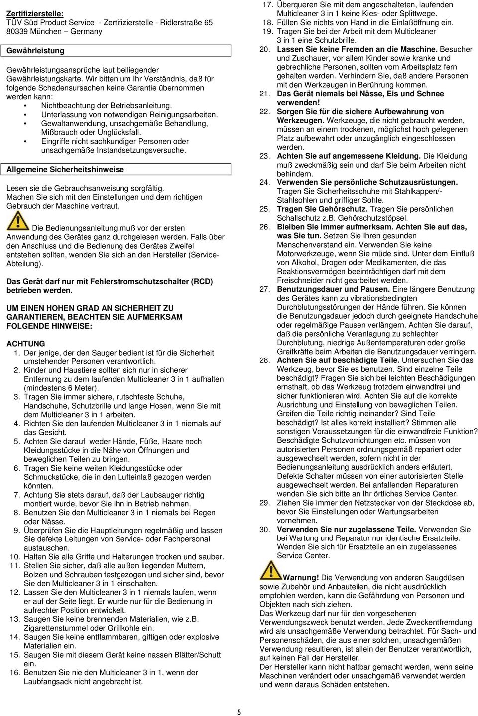 Gewaltanwendung, unsachgemäße Behandlung, Mißbrauch oder Unglücksfall. Eingriffe nicht sachkundiger Personen oder unsachgemäße Instandsetzungsversuche.