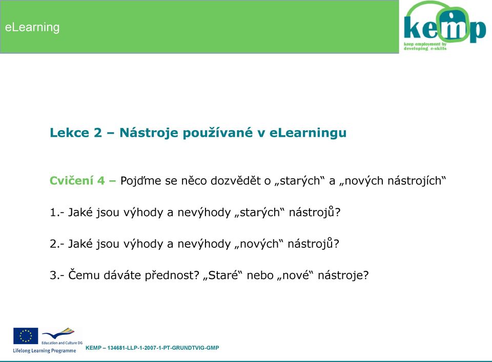 - Jaké jsou výhody a nevýhody starých nástrojů? 2.