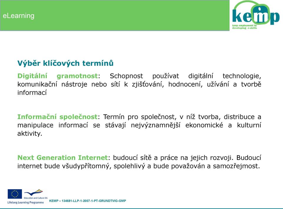 distribuce a manipulace informací se stávají nejvýznamnější ekonomické a kulturní aktivity.