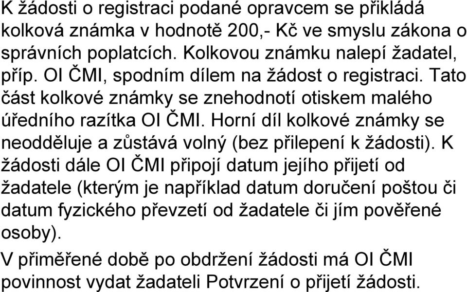 Tato část kolkové známky se znehodnotí otiskem malého úředního razítka OI ČMI. Horní díl kolkové známky se neodděluje a zůstává volný (bez přilepení k žádosti).