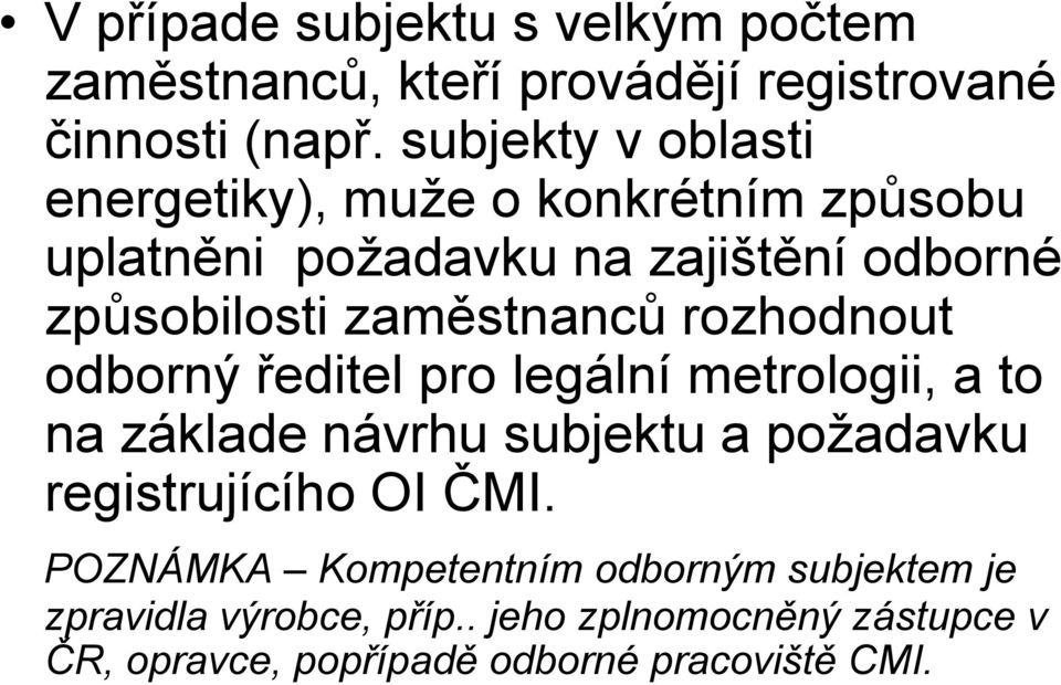 zaměstnanců rozhodnout odborný ředitel pro legální metrologii, a to na základe návrhu subjektu a požadavku