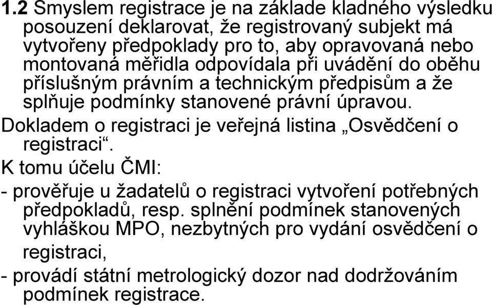 Dokladem o registraci je veřejná listina Osvědčení o registraci.